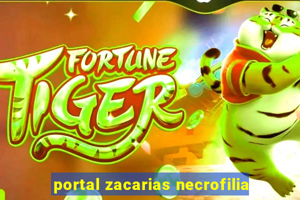 portal zacarias necrofilia